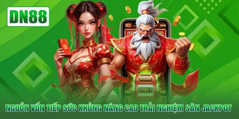 Nguồn vốn tiếp sức khủng nâng cao trải nghiệm săn Jackpot 
